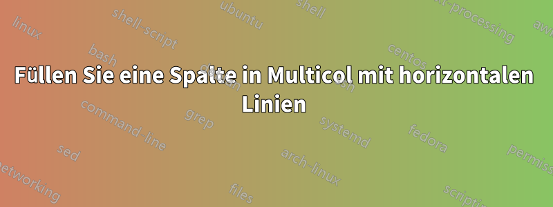 Füllen Sie eine Spalte in Multicol mit horizontalen Linien