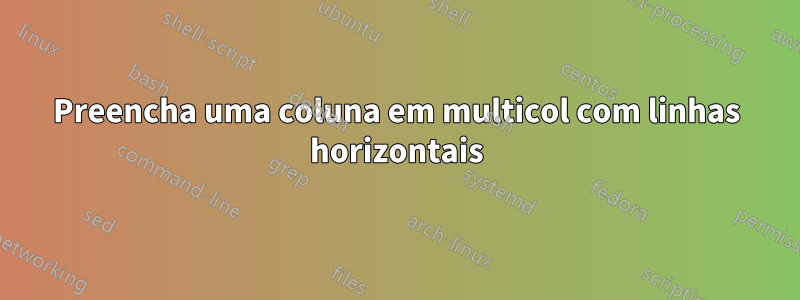 Preencha uma coluna em multicol com linhas horizontais