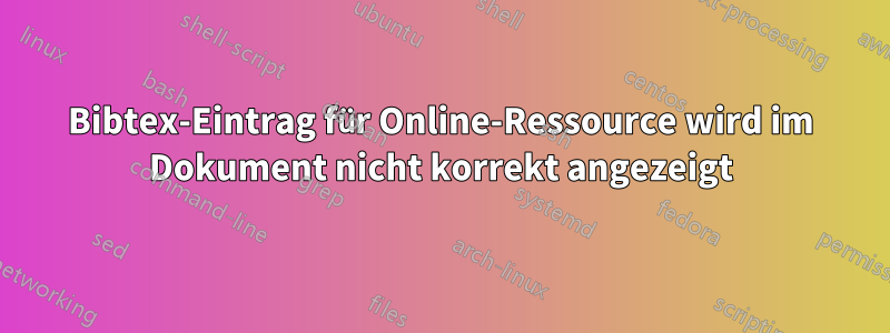 Bibtex-Eintrag für Online-Ressource wird im Dokument nicht korrekt angezeigt