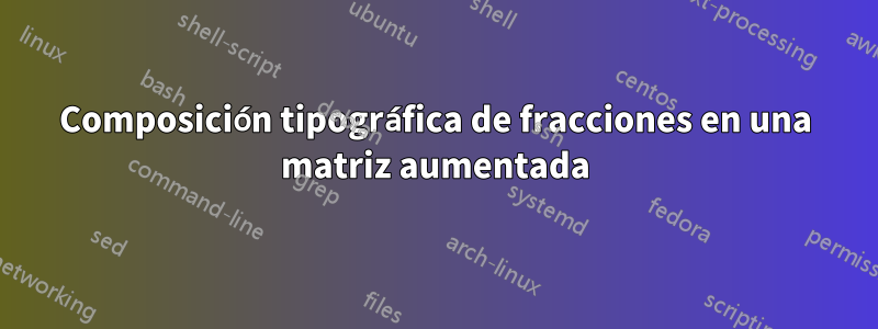 Composición tipográfica de fracciones en una matriz aumentada