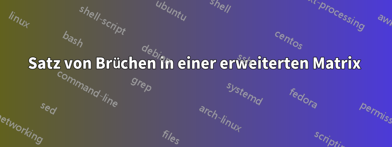 Satz von Brüchen in einer erweiterten Matrix