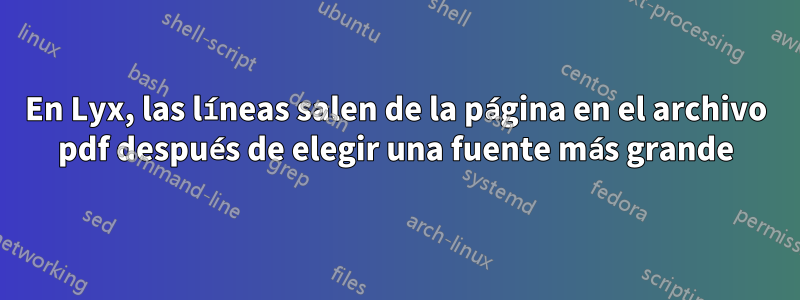 En Lyx, las líneas salen de la página en el archivo pdf después de elegir una fuente más grande