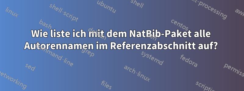 Wie liste ich mit dem NatBib-Paket alle Autorennamen im Referenzabschnitt auf?