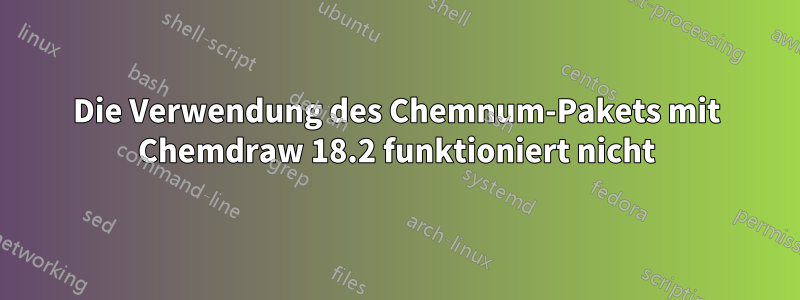 Die Verwendung des Chemnum-Pakets mit Chemdraw 18.2 funktioniert nicht