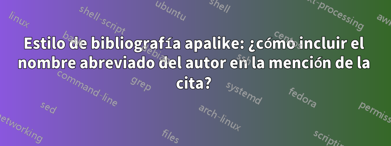 Estilo de bibliografía apalike: ¿cómo incluir el nombre abreviado del autor en la mención de la cita?