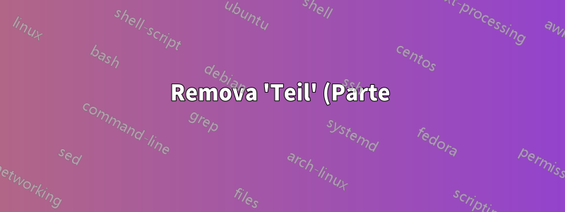 Remova 'Teil' (Parte) da página \part