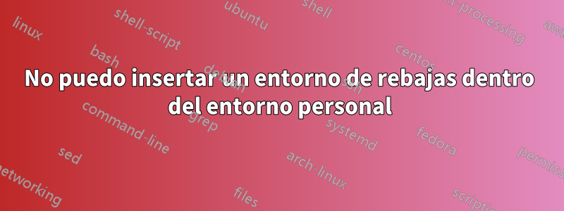 No puedo insertar un entorno de rebajas dentro del entorno personal