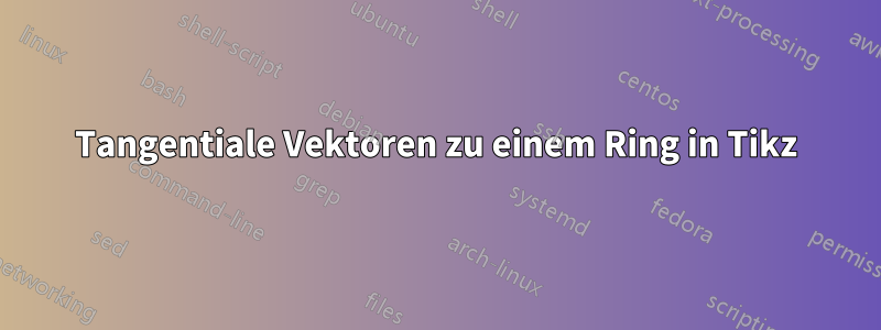 Tangentiale Vektoren zu einem Ring in Tikz