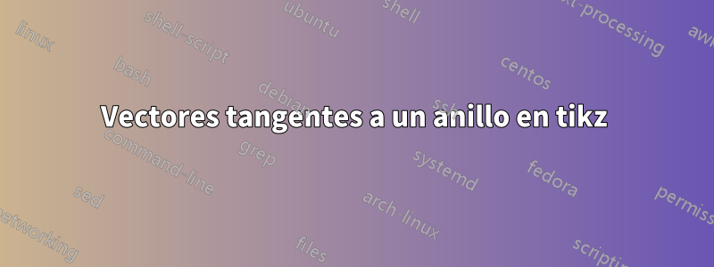 Vectores tangentes a un anillo en tikz