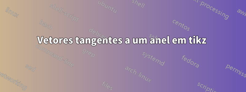 Vetores tangentes a um anel em tikz