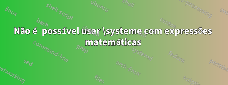 Não é possível usar \systeme com expressões matemáticas