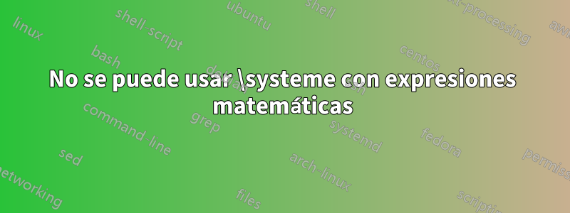 No se puede usar \systeme con expresiones matemáticas