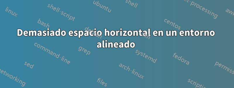 Demasiado espacio horizontal en un entorno alineado
