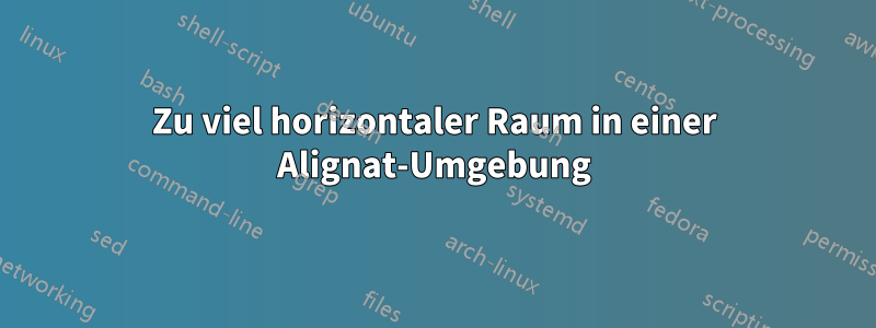 Zu viel horizontaler Raum in einer Alignat-Umgebung