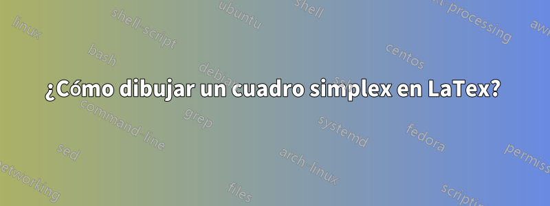 ¿Cómo dibujar un cuadro simplex en LaTex?