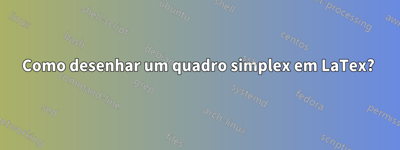 Como desenhar um quadro simplex em LaTex?
