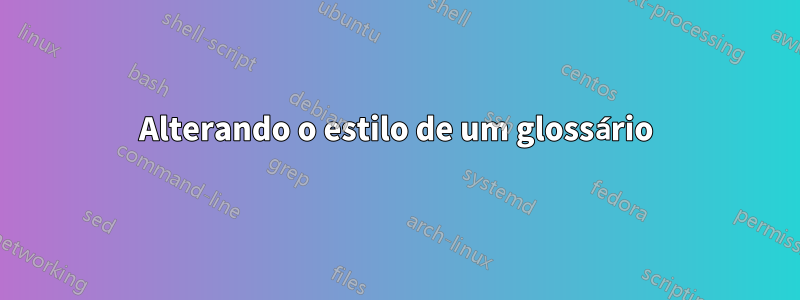 Alterando o estilo de um glossário