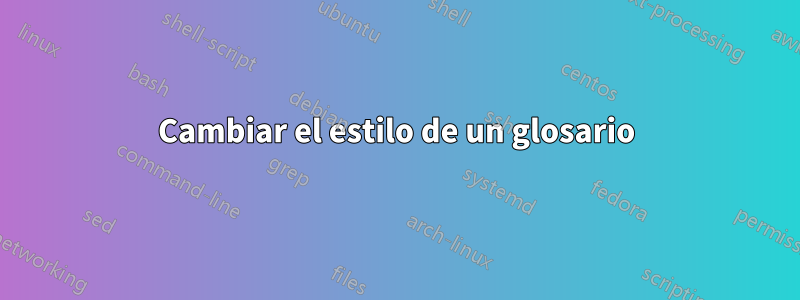 Cambiar el estilo de un glosario