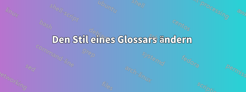 Den Stil eines Glossars ändern
