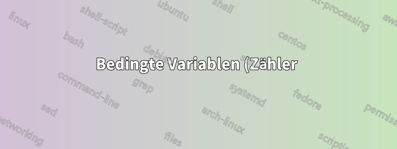 Bedingte Variablen (Zähler), die in einem aus einer Figur aufgerufenen Befehl definiert sind, verhalten sich so, als ob sie vorher automatisch definiert worden wären