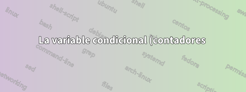 La variable condicional (contadores) definida en un comando llamado desde una figura se comporta como se definió automáticamente antes