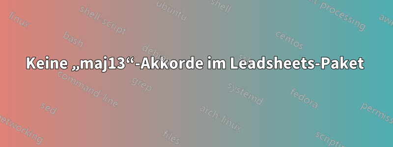 Keine „maj13“-Akkorde im Leadsheets-Paket