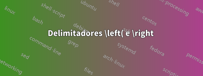 Delimitadores \left( e \right) não funcionam (fourier e teubner)