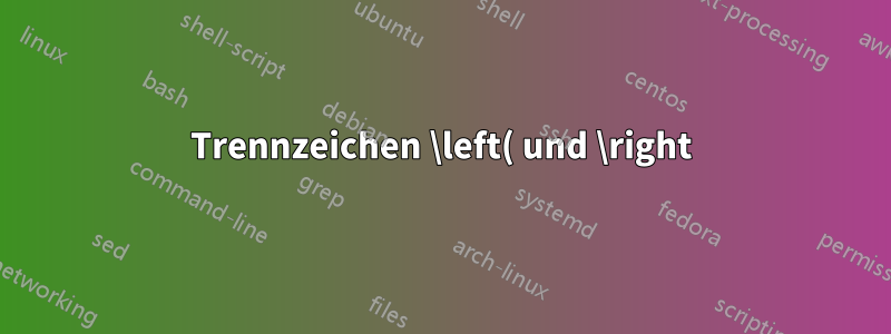 Trennzeichen \left( und \right) funktionieren nicht (Fourier und Teubner)