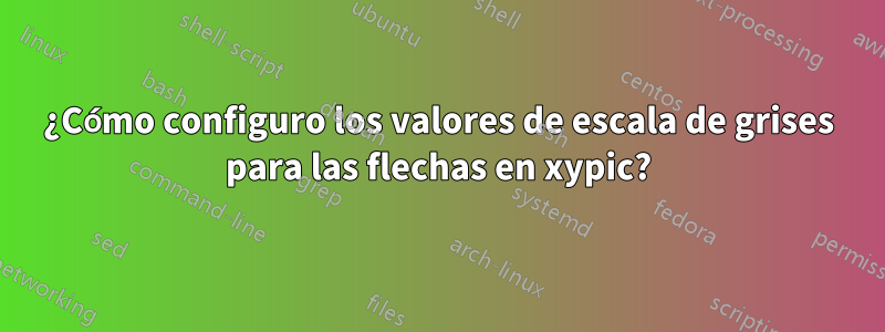 ¿Cómo configuro los valores de escala de grises para las flechas en xypic?