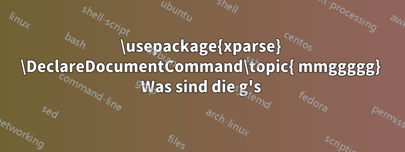 \usepackage{xparse} \DeclareDocumentCommand\topic{ mmggggg} Was sind die g's