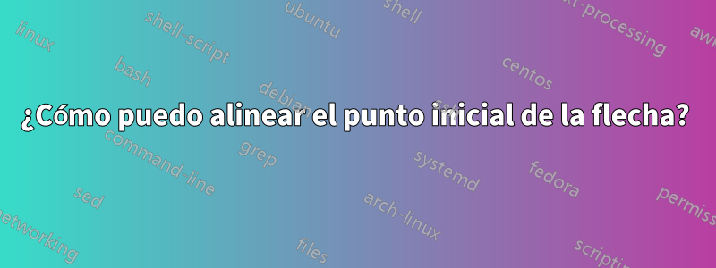 ¿Cómo puedo alinear el punto inicial de la flecha?
