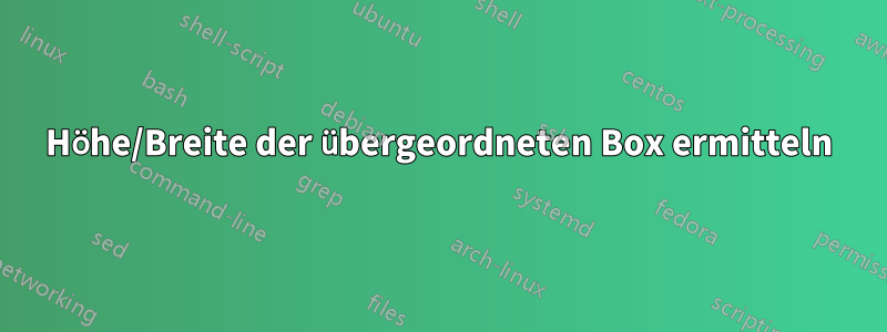 Höhe/Breite der übergeordneten Box ermitteln