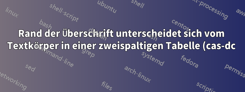 Rand der Überschrift unterscheidet sich vom Textkörper in einer zweispaltigen Tabelle (cas-dc)