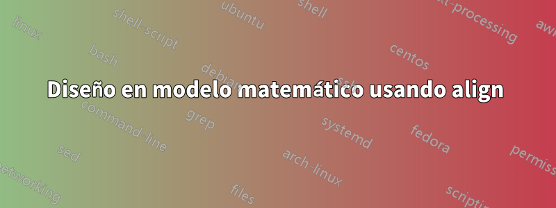 Diseño en modelo matemático usando align