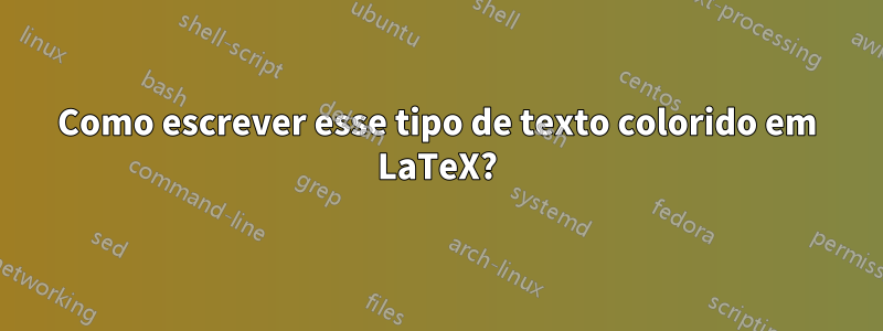 Como escrever esse tipo de texto colorido em LaTeX?