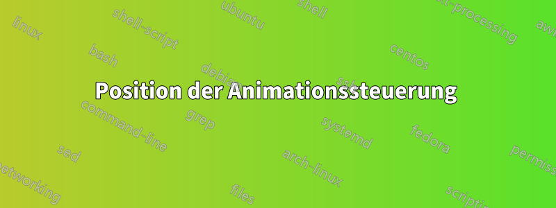 Position der Animationssteuerung