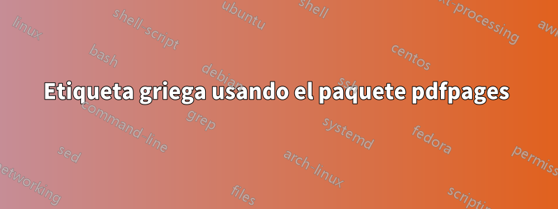 Etiqueta griega usando el paquete pdfpages