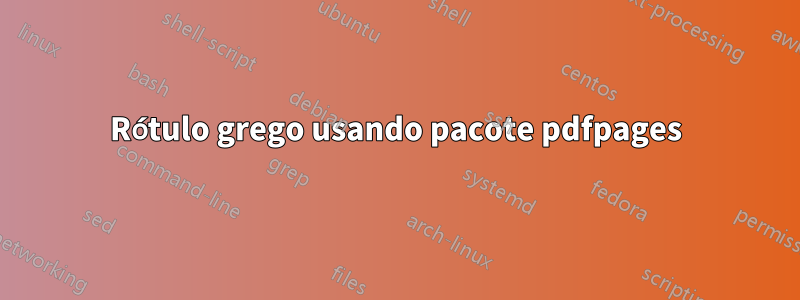 Rótulo grego usando pacote pdfpages