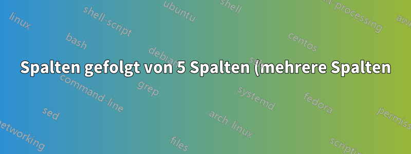 2 Spalten gefolgt von 5 Spalten (mehrere Spalten) in einer Tabelle