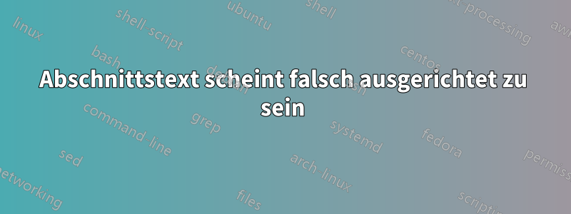 Abschnittstext scheint falsch ausgerichtet zu sein