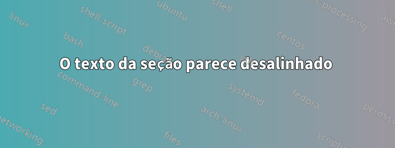 O texto da seção parece desalinhado