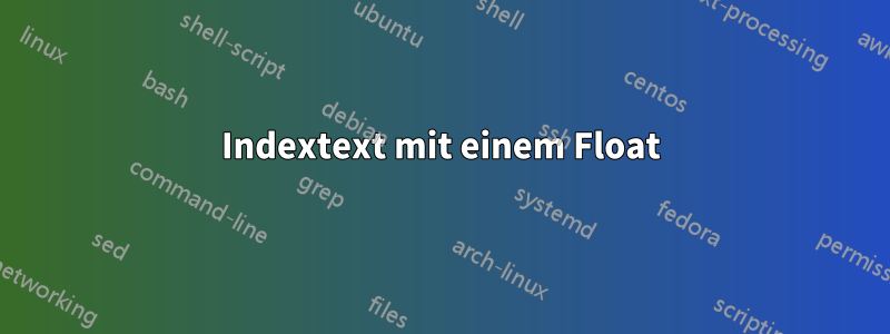Indextext mit einem Float