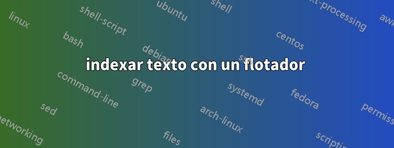 indexar texto con un flotador