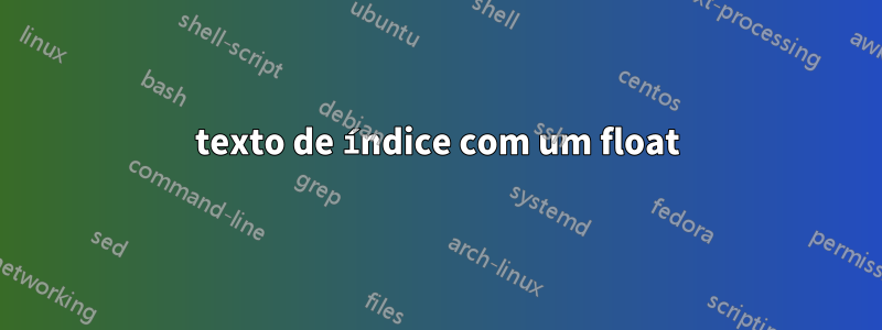 texto de índice com um float