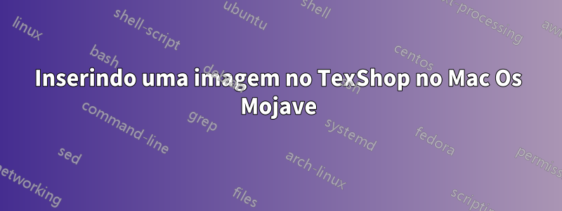 Inserindo uma imagem no TexShop no Mac Os Mojave