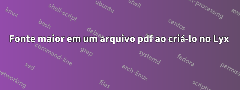 Fonte maior em um arquivo pdf ao criá-lo no Lyx