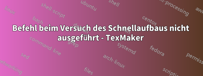 Befehl beim Versuch des Schnellaufbaus nicht ausgeführt - TexMaker