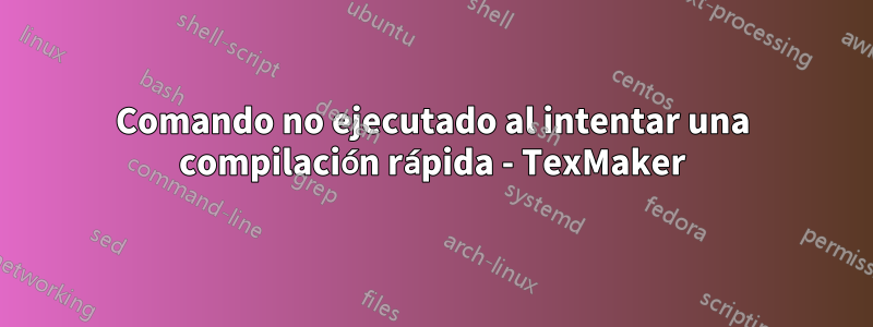 Comando no ejecutado al intentar una compilación rápida - TexMaker