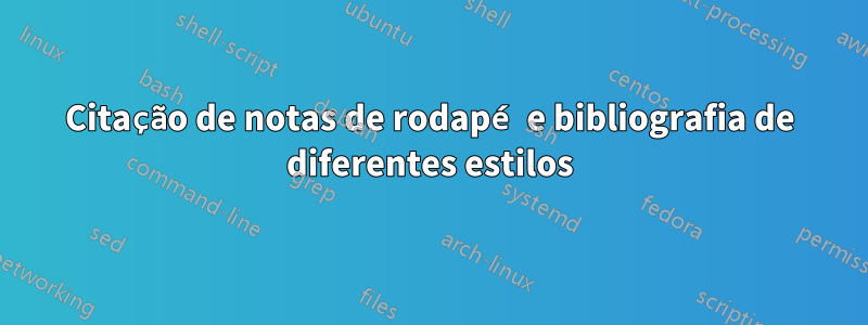 Citação de notas de rodapé e bibliografia de diferentes estilos
