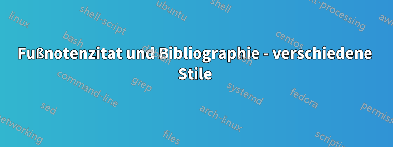 Fußnotenzitat und Bibliographie - verschiedene Stile